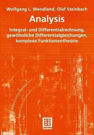 Analysis: Integral- und Differentialrechnung, gewöhnliche Differentialgleichungen, komplexe Funktionentheorie de Wolfgang L. Wendland