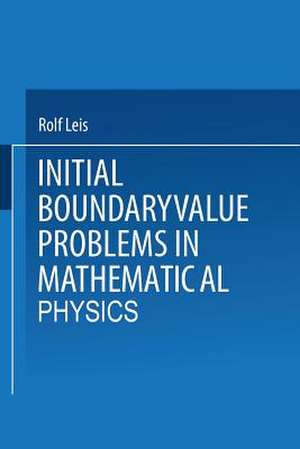 Initial Boundary Value Problems in Mathematical Physics de Rolf Leis