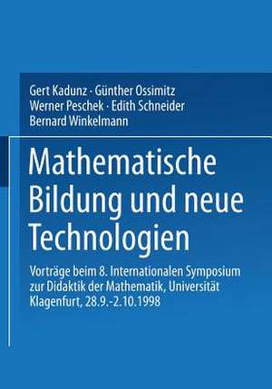 Mathematische Bildung und neue Technologien: Vorträge beim 8. Internationalen Symposium zur Didaktik der Mathematik Universität Klagenfurt, 28.9. – 2.10.1998 de Gert Kadunz