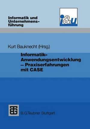 Informatik - Anwendungsentwicklung - Praxiserfahrungen: Probleme, Lösungen und Erfahrungen bei Einführung und Einsatz von CASE de Kurt Bauknecht