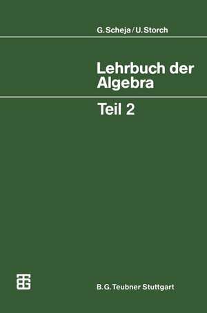 Lehrbuch der Algebra: Unter Einschluß der linearen Algebra, Teil 2 de Günter Scheja