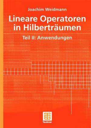 Lineare Operatoren in Hilberträumen: Teil II: Anwendungen de Joachim Weidmann