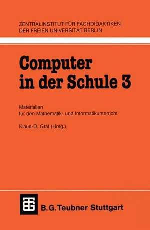 Computer in der Schule 3: Materialien für den Mathematik-und Informatikunterricht de Klaus-D. Graf