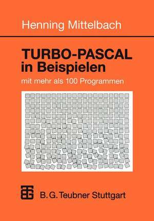 TURBO-PASCAL in Beispielen: mit mehr als 100 Programmen de Henning Mittelbach