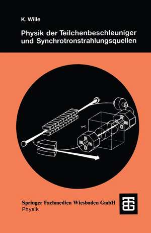 Physik der Teilchenbeschleuniger und Synchrotronstrahlungsquellen: Eine Einführung de Klaus Wille