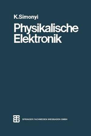 Physikalische Elektronik de Prof. Dr. Ing., Dr. rer. nat. K. Simonyi