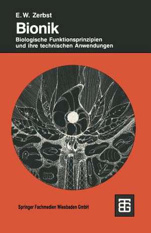 Bionik: Biologische Funktionsprinzipien und ihre technischen Anwendungen de Ekkehard W. Zerbst