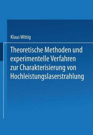 Theoretische Methoden und experimentelle Verfahren zur Charakterisierung von Hochleistungslaserstrahlung de Klaus-Jürgen Wittig