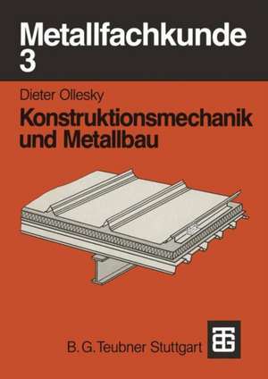 Metallfachkunde 3: Konstruktionsmechanik und Metallbau de Dieter Ollesky