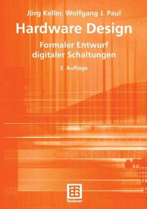 Hardware Design: Formaler Entwurf digitaler Schaltungen de Jörg Keller