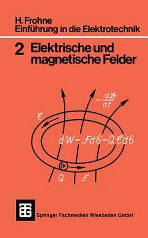 Einführung in die Elektrotechnik: Elektrische und magnetische Felder de Heinrich Frohne