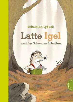 Latte Igel und der Schwarze Schatten de Sebastian Lybeck