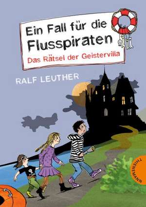 Ein Fall für die Flusspiraten. Das Rätsel der Geistervilla de Ralf Leuther