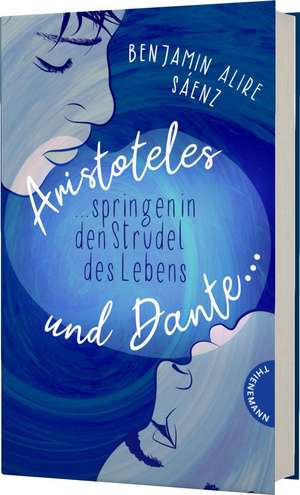 Ari und Dante 2: Aristoteles und Dante springen in den Strudel des Lebens de Benjamin Alire Sáenz