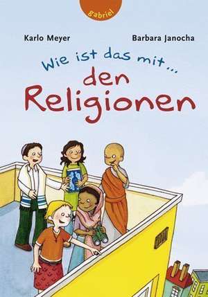 Wie ist das mit... den Religionen de Karlo Meyer