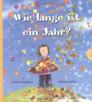 Wie lange ist ein Jahr? de Ulrike Schultheis