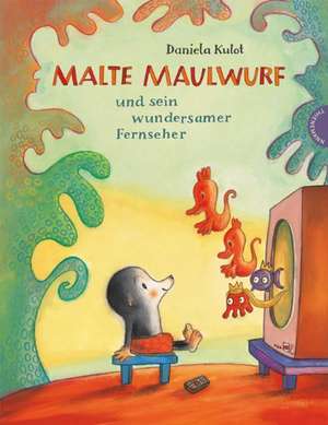 Malte Maulwurf und sein wundersamer Fernseher de Daniela Kulot