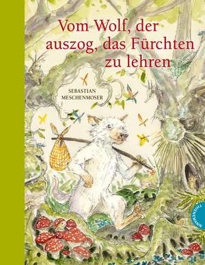 Vom Wolf, der auszog, das Fürchten zu lehren de Sebastian Meschenmoser