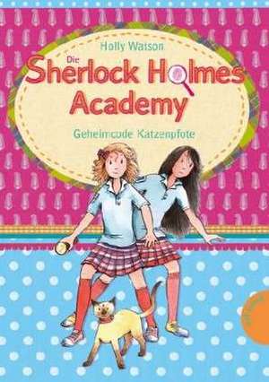 Die Sherlock-Holmes-Academy 02. Geheimcode Katzenpfote de Holly Watson