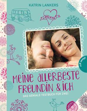 Meine allerbeste Freundin & ich, Das geniale Testbuch für zwei de Katrin Lankers