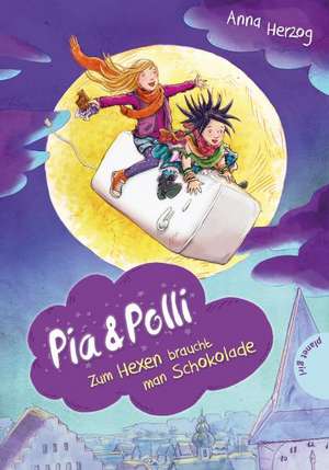 Pia & Polli, Zum Hexen braucht man Schokolade de Anna Herzog