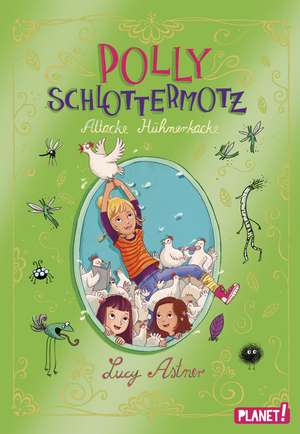 Polly Schlottermotz 3: Attacke Hühnerkacke de Lucy Astner