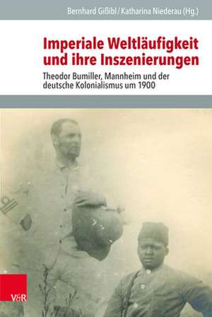 Imperiale Weltläufigkeit und ihre Inszenierungen de Bernhard Gißibl