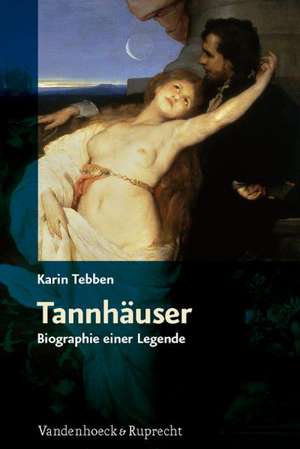 Tannhauser: Biographie Einer Legende de Karin Tebben