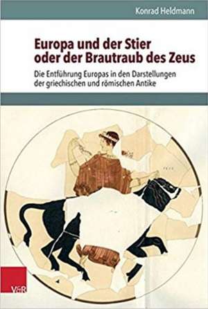 Europa und der Stier oder der Brautraub des Zeus de Konrad Heldmann