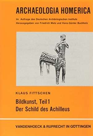 Bildkunst, Teil 1: Der Schild Des Achilleus de Klaus Fittschen