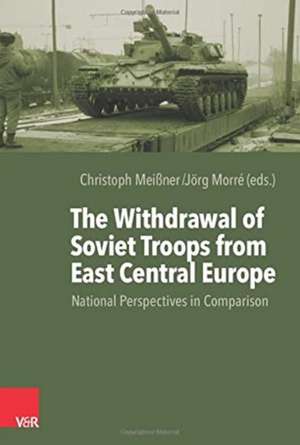 The Withdrawal of Soviet Troops from East Central Europe de Christoph Meißner