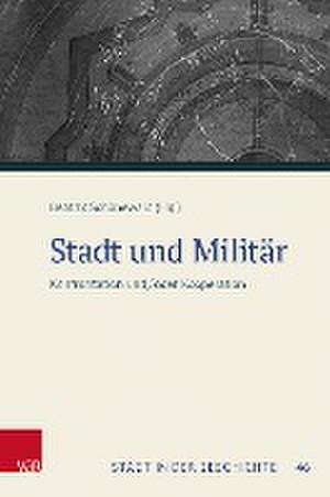 Stadt und Militr: Konfrontation und/oder Kooperation. Tagungsband der 57. Jahrestagung des Sdwestdeutschen Arbeitskreises fr Stadtgeschichtsforschung de Beatrix Schnewald