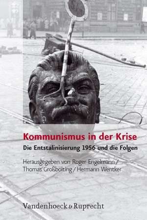 Kommunismus in Der Krise: Die Entstalinisierung 1956 Und Die Folgen de Bernd Bonwetsch