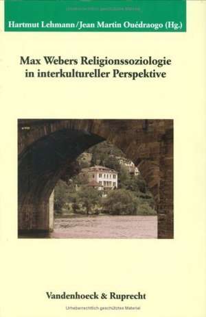 Max Webers Religionssoziologie in Interkultureller Perspektive: Reden Und Objekte Im Alltag (Oberrhein, 14.-16. Jahrhundert) de Hartmut Lehmann