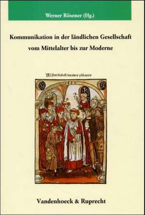 Kommunikation in Der Landlichen Gesellschaft Vom Mittelalter Bis Zur Moderne: Endzeit- Und Zukunftsvorstellungen Vom 15. Bis Zum 20. Jahrhundert de Werner Rösener