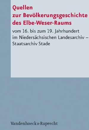 Quellen Zur Bevolkerungsgeschichte Des Elbe-Weser-Raums: Vom 16. Bis Zum 19. Jahrhundert Im Niedersachsischen Landesarchiv - Staatsarchiv Stade