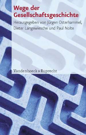 Wege Der Gesellschaftsgeschichte: Nationale Traditionen Und Perspektiven Der Forschung in Europa de Jürgen Osterhammel