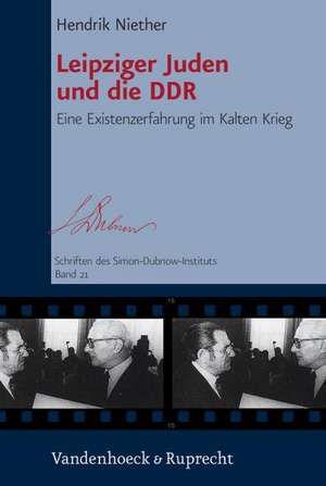 Leipziger Juden Und Die Ddr: Eine Existenzerfahrung Im Kalten Krieg de Hendrik Niether