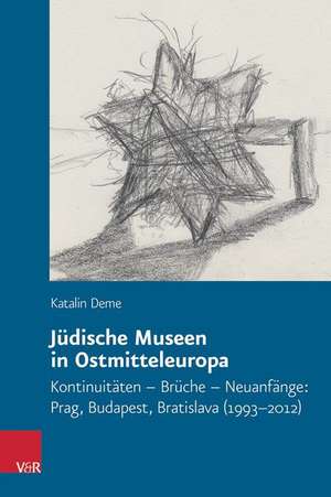 Judische Museen in Ostmitteleuropa: Prag, Budapest, Bratislava (1993-2012) de Katalin Deme