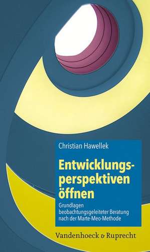 Entwicklungsperspektiven Offnen: Grundlagen Beobachtungsgeleiteter Beratung Nach Der Marte-Meo-Methode de Christian Hawellek