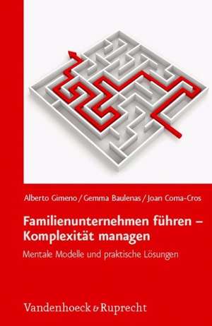 Familienunternehmen Fuhren - Komplexitat Managen: Mentale Modelle Und Praktische Losungen de Alberto Gimeno