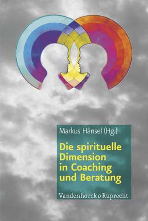 Die Spirituelle Dimension in Coaching Und Beratung: Belastungs- Und Schutzfaktoren in Hospizarbeit Und Palliativmedizin de Markus Hänsel