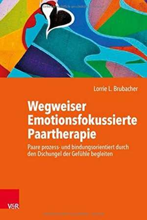 Wegweiser Emotionsfokussierte Paartherapie de Lorrie L. Brubacher