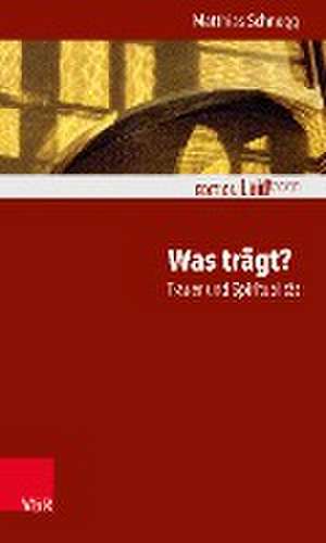 Was trägt? Trauer und Spiritualität de Matthias Schnegg