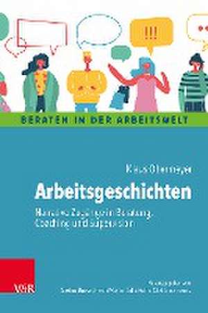 Arbeitsgeschichten: Narrative Zugange in Beratung, Coaching und Supervision de Klaus Obermeyer