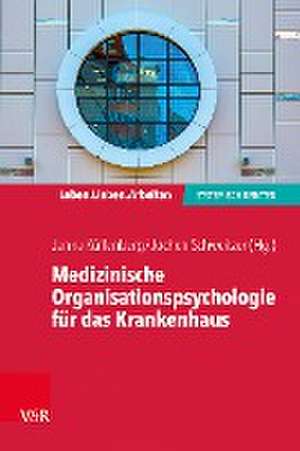 Medizinische Organisationspsychologie fur das Krankenhaus: Systemische Beratung in einem fordernden Umfeld de Vandenhoeck & Ruprecht