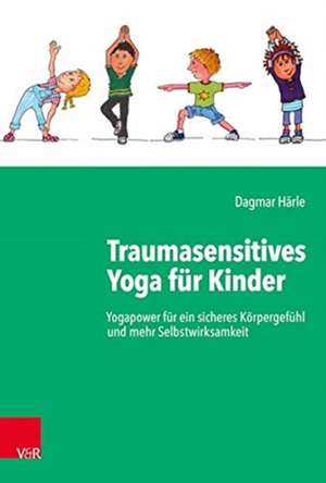 Traumasensitives Yoga für Kinder de Dagmar Härle