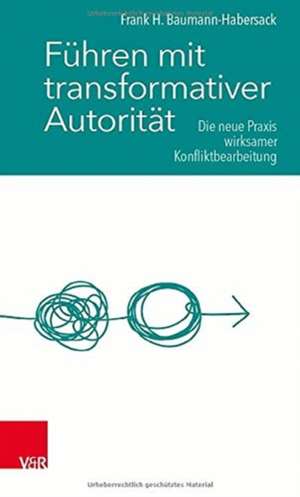 Führen mit transformativer Autorität de Frank H. Baumann-Habersack