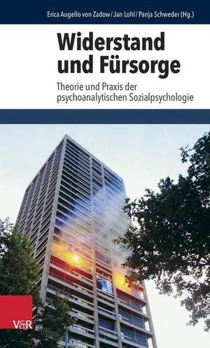 Widerstand Und Fursorge: Theorie Und Praxis Der Psychoanalytischen Sozialpsychologie de Erica Augello von Zadow