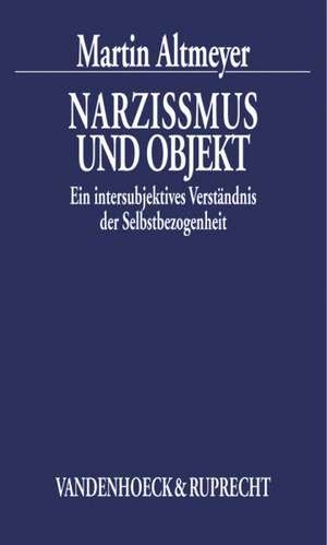 Narzissmus Und Objekt: Ein Intersubjektives Verstandnis Der Selbstbezogenheit de Martin Altmeyer